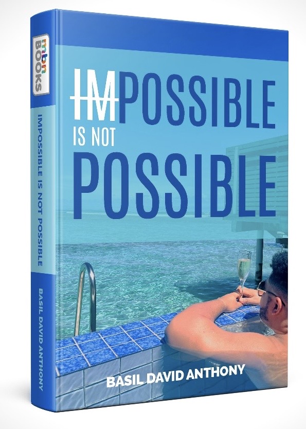 Impossible is NOT Possible - Basil David Anthony